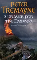 Modlitba za prokleté (Záhady sestry Fidelmy, kniha 17) - spletitá keltská záhada plná zrady a krveprolití - Prayer for the Damned (Sister Fidelma Mysteries Book 17) - A twisty Celtic mystery filled with treachery and bloodshed