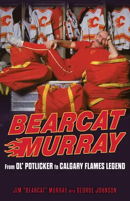 Medvídek Murray: Od Ol' Potlickera k legendě Calgary Flames - Bearcat Murray: From Ol' Potlicker to Calgary Flames Legend