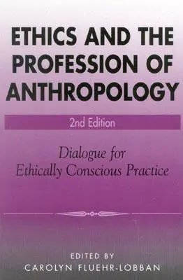 Etika a profese antropologie: Dialog pro eticky uvědomělou praxi - Ethics and the Profession of Anthropology: Dialogue for Ethically Conscious Practice