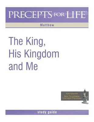 Průvodce studiem přikázání pro život: Král, jeho království a já (Matouš) - Precepts for Life Study Guide: The King, His Kingdom, and Me (Matthew)