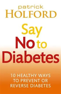 Řekněte ne cukrovce: 10 zdravých způsobů, jak předcházet cukrovce nebo ji zvrátit - Say No to Diabetes: 10 Healthy Ways to Prevent or Reverse Diabetes