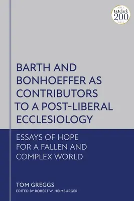 Barth a Bonhoeffer jako přispěvatelé k postliberální eklesiologii: Eseje naděje pro padlý a složitý svět - Barth and Bonhoeffer as Contributors to a Post-Liberal Ecclesiology: Essays of Hope for a Fallen and Complex World