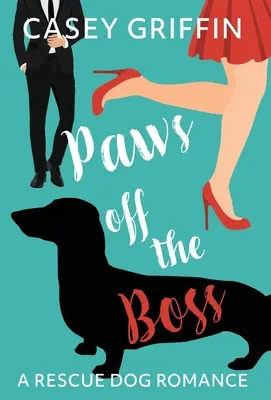 Tlapky pryč od šéfa: Román o záchranářských psech - Paws off the Boss: A Rescue Dog Romance