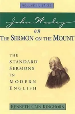 John Wesley o kázání na hoře 2. díl: Standardní kázání v moderní angličtině II. díl, 21-33 - John Wesley on the Sermon on the Mount Volume 2: The Standard Sermons in Modern English Volume II, 21-33