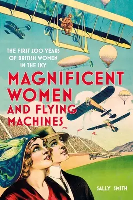 Velkolepé ženy v létajících strojích: Prvních 200 let britských žen v oblacích - Magnificent Women in Flying Machines: The First 200 Years of British Women in the Sky