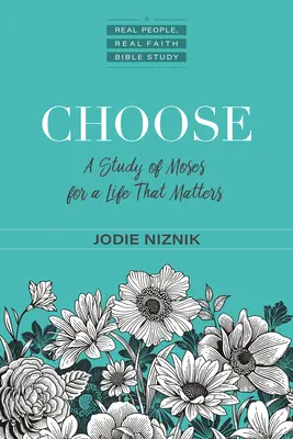 Zvolte si: Studie o Mojžíšovi pro život, na kterém záleží - Choose: A Study of Moses for a Life That Matters