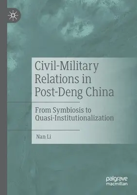 Civilně-vojenské vztahy v postdengovské Číně: Od symbiózy ke kvaziinstitucionalizaci - Civil-Military Relations in Post-Deng China: From Symbiosis to Quasi-Institutionalization