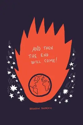 A pak přijde konec!: (Ale pět věcí, které mezitím potřebujete vědět) - And Then the End Will Come!: (But Five Things You Need to Know in the Meantime)