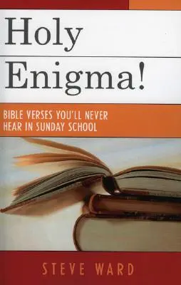 Svatá záhada! Biblické verše, které v nedělní škole nikdy neuslyšíte - Holy Enigma!: Bible Verses You'll Never Hear in Sunday School
