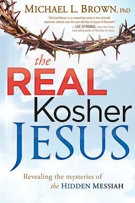 Skutečný košer Ježíš: Pravý košer: Odhalení tajemství skrytého Mesiáše - The Real Kosher Jesus: Revealing the Mysteries of the Hidden Messiah