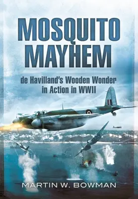 Mosquito Mayhem: de Havillandův dřevěný zázrak v akci za druhé světové války - Mosquito Mayhem: de Havilland's Wooden Wonder in Action in WWII