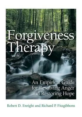 Terapie odpuštěním: Empirický průvodce řešením hněvu a obnovením naděje - Forgiveness Therapy: An Empirical Guide for Resolving Anger and Restoring Hope