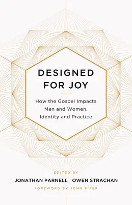 Stvořeni pro radost: Jak evangelium ovlivňuje muže a ženy, identitu a praxi - Designed for Joy: How the Gospel Impacts Men and Women, Identity and Practice