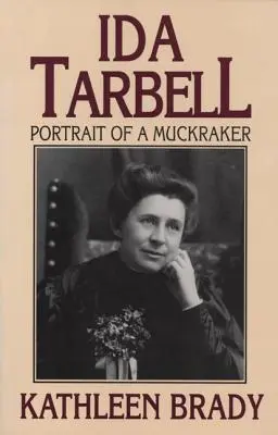 Ida Tarbellová: Tarbellová: Portrét muckrakerky - Ida Tarbell: Portrait of a Muckraker