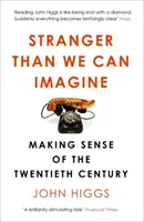 Podivnější, než si dokážeme představit - Smysl dvacátého století - Stranger Than We Can Imagine - Making Sense of the Twentieth Century