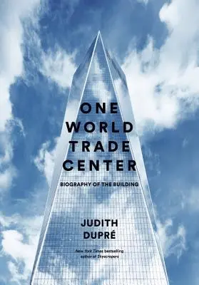 Jedno světové obchodní centrum: Životopis budovy - One World Trade Center: Biography of the Building