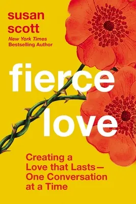Zuřivá láska: Vytváření lásky, která vydrží - jeden rozhovor za druhým - Fierce Love: Creating a Love That Lasts---One Conversation at a Time