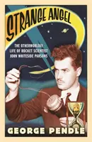 Podivný anděl - nadpozemský život raketového vědce Johna Whiteside Parsonse - Strange Angel - The Otherworldly Life of Rocket Scientist John Whiteside Parsons