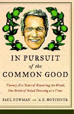 V honbě za společným dobrem: Pětadvacet let zlepšování světa, jedna láhev salátové zálivky za druhou. - In Pursuit of the Common Good: Twenty-Five Years of Improving the World, One Bottle of Salad Dressing at a Time