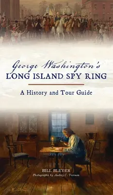 Špionážní kruh George Washingtona na Long Islandu: Historie a průvodce - George Washington's Long Island Spy Ring: A History and Tour Guide