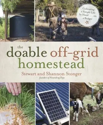 The Doable Off-Grid Homestead (Snadno proveditelná usedlost mimo síť): ... s omezeným rozpočtem. - The Doable Off-Grid Homestead: Cultivating a Simple Life by Hand . . . on a Budget