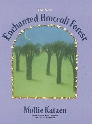 Nový kouzelný brokolicový les: [Kuchařka] - The New Enchanted Broccoli Forest: [A Cookbook]