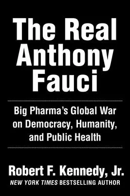 Skutečný Anthony Fauci: Válka proti demokracii a veřejnému zdraví: Bill Gates, Big Pharma a globální válka proti demokracii a veřejnému zdraví. - The Real Anthony Fauci: Bill Gates, Big Pharma, and the Global War on Democracy and Public Health