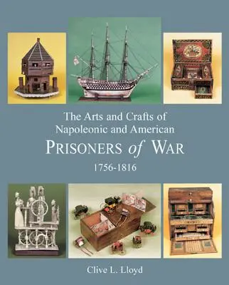 Umění a řemesla napoleonských a amerických válečných zajatců 1756-1816 - The Arts and Crafts of Napoleonic and American Prisoners of War 1756-1816