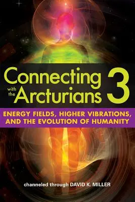 Spojení s Arkturiány 3: Energetická pole, vyšší vibrace a vývoj lidstva - Connecting with the Arcturians 3: Energy Fields, Higher Vibrations, and the Evolution of Humanity