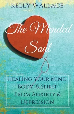 Ozdravená duše - Léčení mysli, těla a ducha z úzkosti a deprese - The Mended Soul - Healing Your Mind, Body, & Spirit From Anxiety & Depression