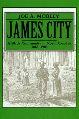 James City: James James: černošská komunita v Severní Karolíně, 1863-1900 - James City: A Black Community in North Carolina, 1863-1900
