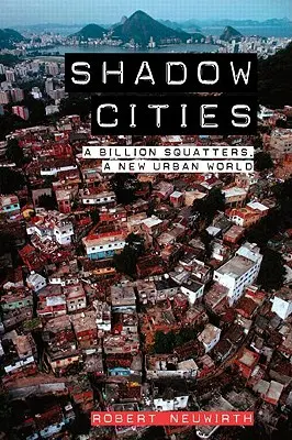 Stínová města: Miliarda squatterů, nový městský svět - Shadow Cities: A Billion Squatters, a New Urban World