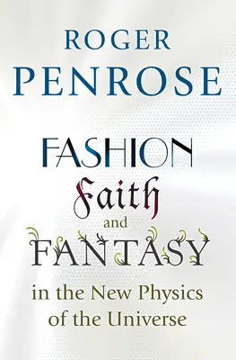 Móda, víra a fantazie v nové fyzice vesmíru - Fashion, Faith, and Fantasy in the New Physics of the Universe