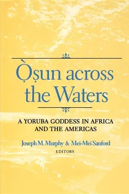 Osun přes vody: Jorubská bohyně v Africe a Americe - Osun Across the Waters: A Yoruba Goddess in Africa and the Americas