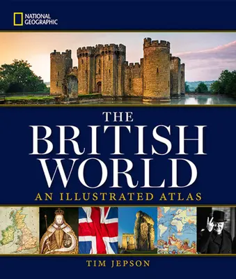 National Geographic: National Geographic: Britský svět: Ilustrovaný atlas - National Geographic: The British World: An Illustrated Atlas