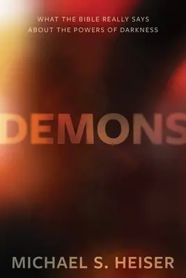 Démoni: Co Bible skutečně říká o mocnostech temnoty? - Demons: What the Bible Really Says about the Powers of Darkness