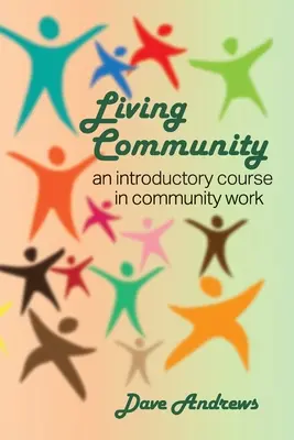 Žijící společenství: Žijte v komunitě: Úvodní kurz komunitní práce - Living Community: An introductory course in community work