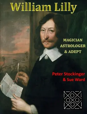 William Lilly: Poslední kouzelník, adept a astrolog - William Lilly: The Last Magician, Adept & Astrologer
