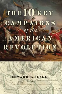 Deset klíčových kampaní americké revoluce - The 10 Key Campaigns of the American Revolution