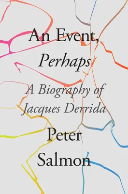 Událost, možná: Životopis Jacquese Derridy - An Event, Perhaps: A Biography of Jacques Derrida