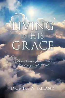 Žít v jeho milosti: Zbožnost z Pavlových spisů - Living in His Grace: Devotions from the Writings of Paul