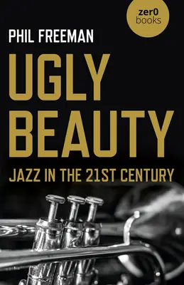 Ošklivá krása: Jazz v 21. století - Ugly Beauty: Jazz in the 21st Century