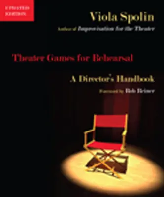 Divadelní hry pro zkoušení: Příručka pro režiséra - Theater Games for Rehearsal: A Director's Handbook