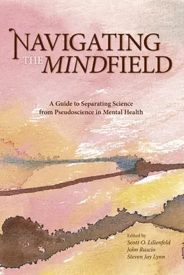 Navigace v duševním poli: Průvodce oddělením vědy od pseudovědy v oblasti duševního zdraví - Navigating the Mindfield: A Guide to Separating Science from Pseudoscience in Mental Health