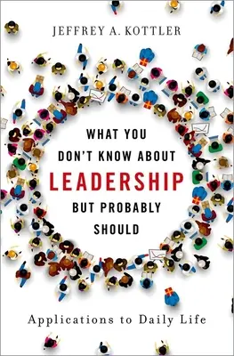 Co nevíte o leadershipu, ale pravděpodobně byste měli: Aplikace v každodenním životě - What You Don't Know about Leadership, But Probably Should: Applications to Daily Life