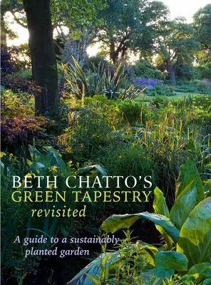 Beth Chatto's Green Tapestry Revisited: A Guide to a Sustainably Planted Garden (Průvodce udržitelnou zahradou) - Beth Chatto's Green Tapestry Revisited: A Guide to a Sustainably Planted Garden
