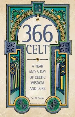 366 keltů: Keltská moudrost a pověsti na rok a den. - 366 Celt: A Year and a Day of Celtic Wisdom and Lore