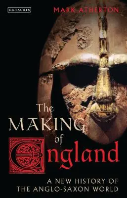 Vytváření Anglie: Nové dějiny anglosaského světa - The Making of England: A New History of the Anglo-Saxon World