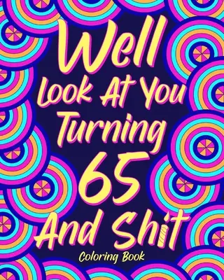 No podívejme se na sebe, jak nám táhne na 65 let a tak... - Well Look at You Turning 65 and Shit
