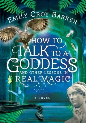 Jak mluvit s bohyní a další lekce skutečné magie - How to Talk to a Goddess and Other Lessons in Real Magic